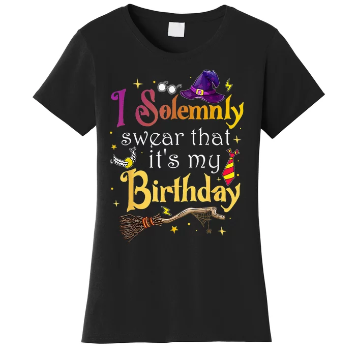 I Solemnly Swear That Its My Birthday Women's T-Shirt