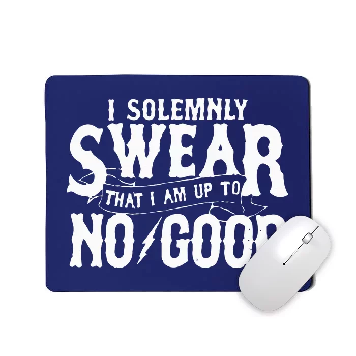 I Solemnly Swear That I Am To No Good Mousepad