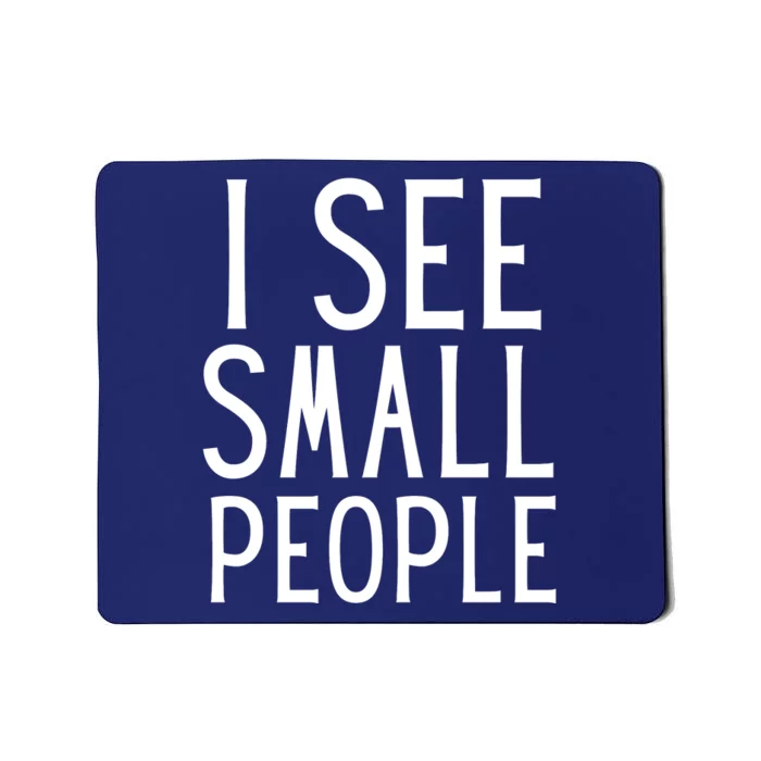 I SEE SMALL PEOPLE Mousepad