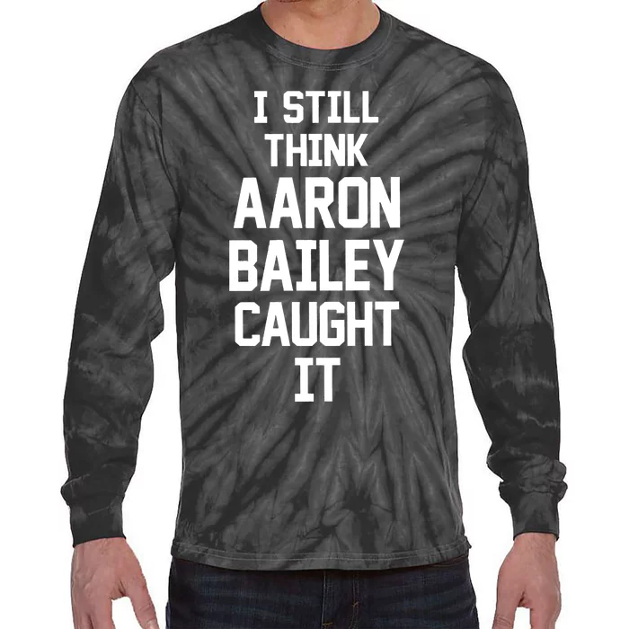 I Still Think Arron Bailey Caught It Tie-Dye Long Sleeve Shirt