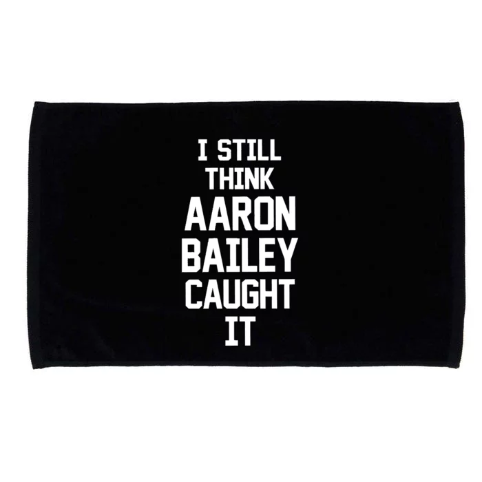 I Still Think Arron Bailey Caught It Microfiber Hand Towel