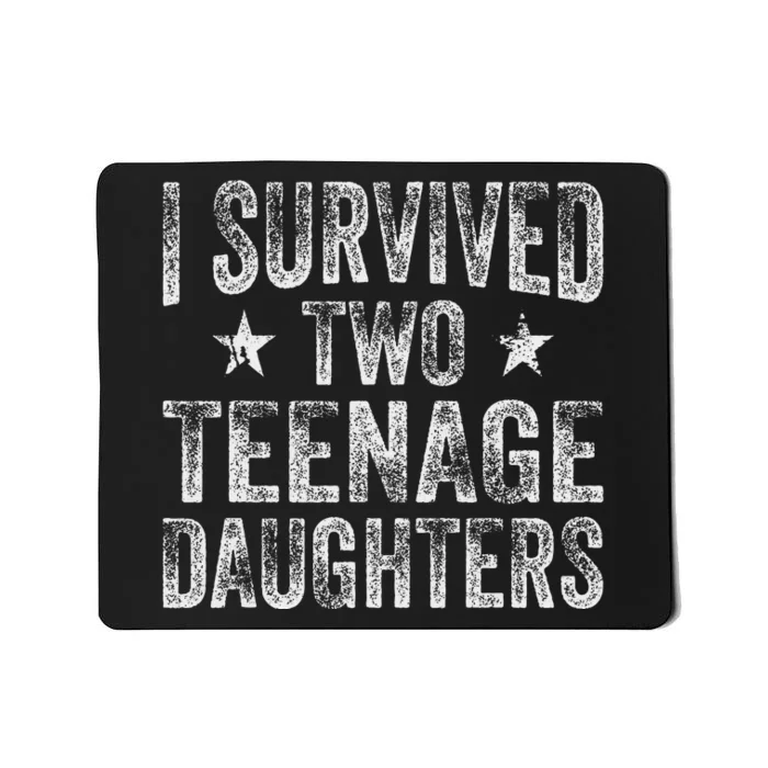 I Survived Two Teenage Daughters Teenager Funny Dad Mom Mousepad