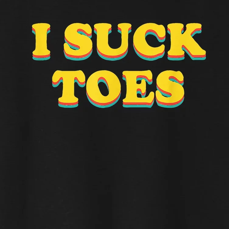 I Suck Toes Foot Fetish Women's Crop Top Tee