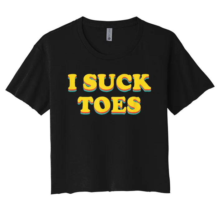 I Suck Toes Foot Fetish Women's Crop Top Tee