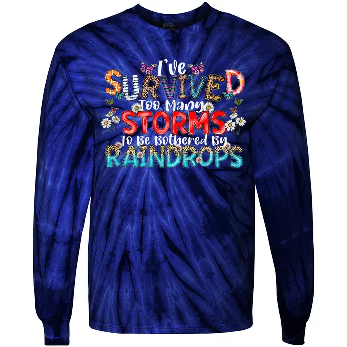 IVe Survived Too Many Storms To Be Bothered By Raindrops Tie-Dye Long Sleeve Shirt