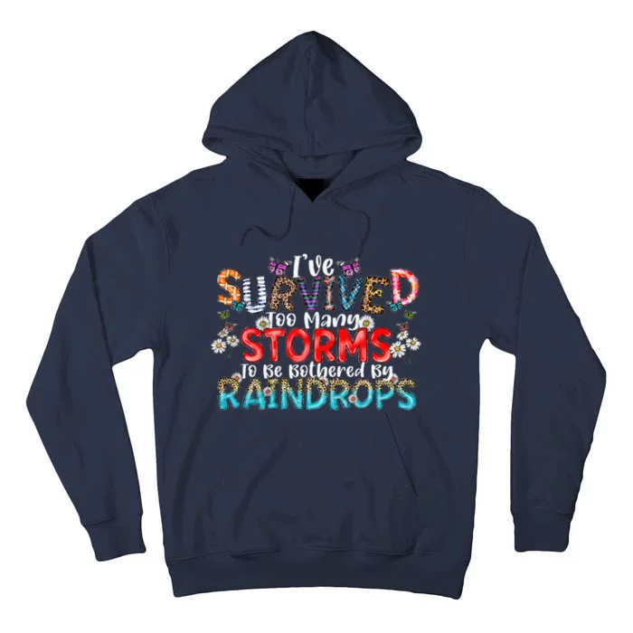 IVe Survived Too Many Storms To Be Bothered By Raindrops Tall Hoodie