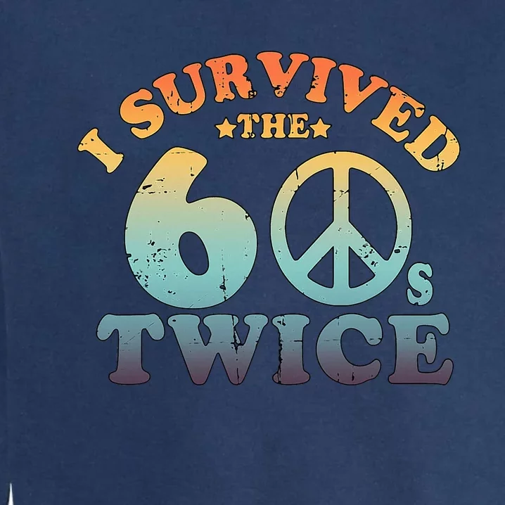 I Survived The Sixties 60s Twice Garment-Dyed Sweatshirt