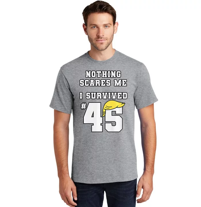 I Survived Trump 45 Nothing Scares Me Kamala Harris 47 Tall T-Shirt