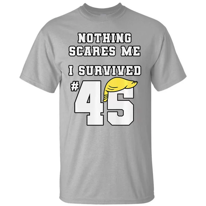 I Survived Trump 45 Nothing Scares Me Kamala Harris 47 Tall T-Shirt