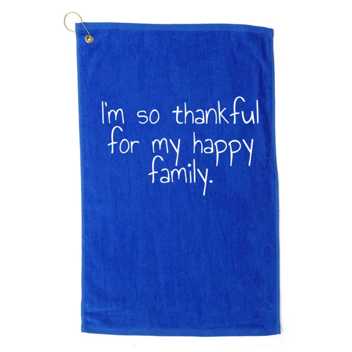 Im So Thankful For My Happy Family Funny Gift Platinum Collection Golf Towel