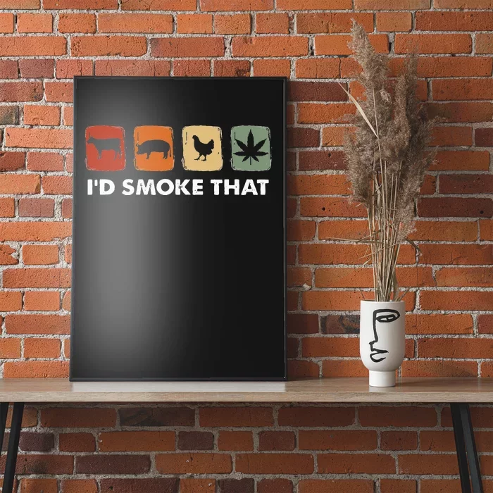 I'd Smoke That Funny Marijuana Meat Smoker Poster