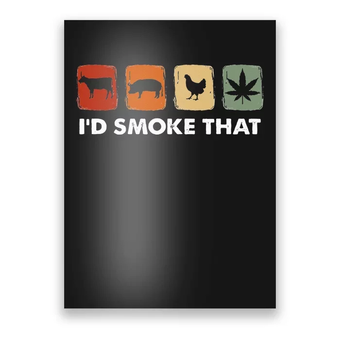 I'd Smoke That Funny Marijuana Meat Smoker Poster