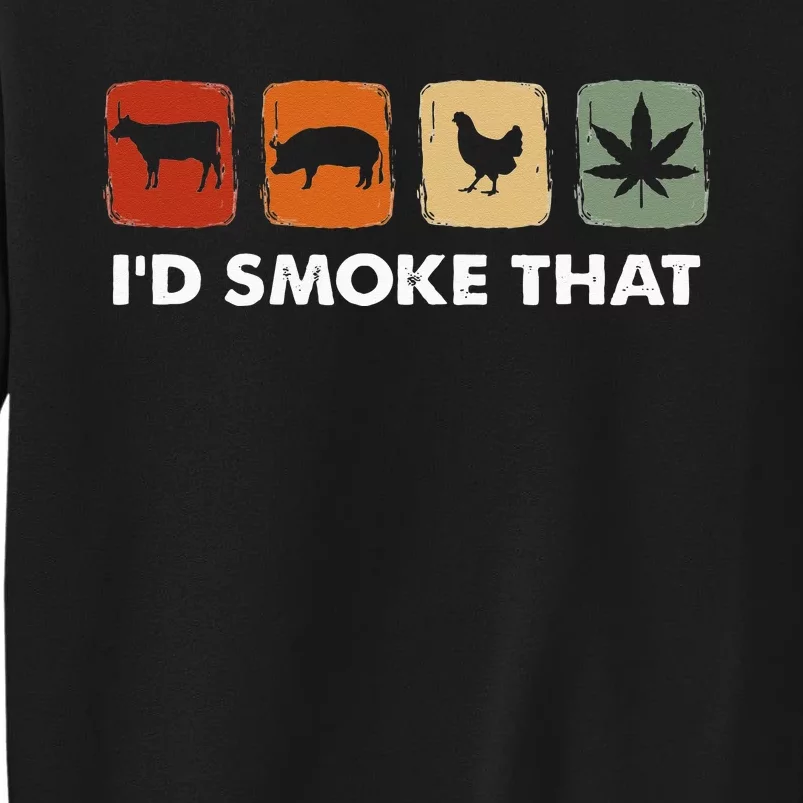 I'd Smoke That Funny Marijuana Meat Smoker Tall Sweatshirt