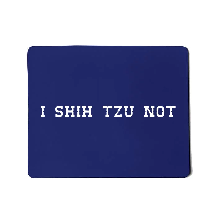 I SHIH TZU NOT Mousepad