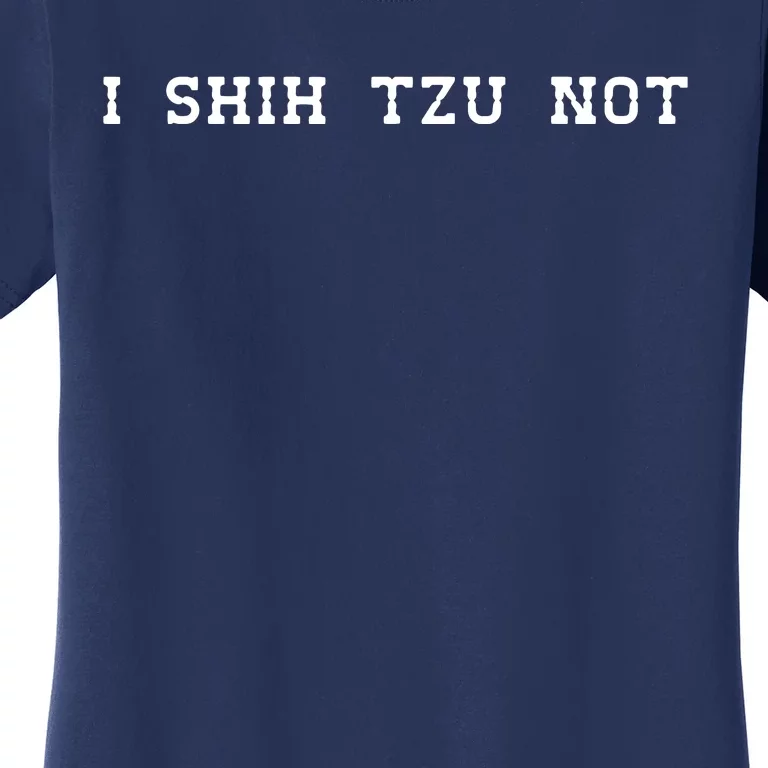 I SHIH TZU NOT Women's T-Shirt