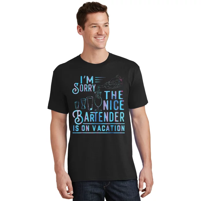 Im Sorry The Nice Bartender Is On Vacation T-Shirt