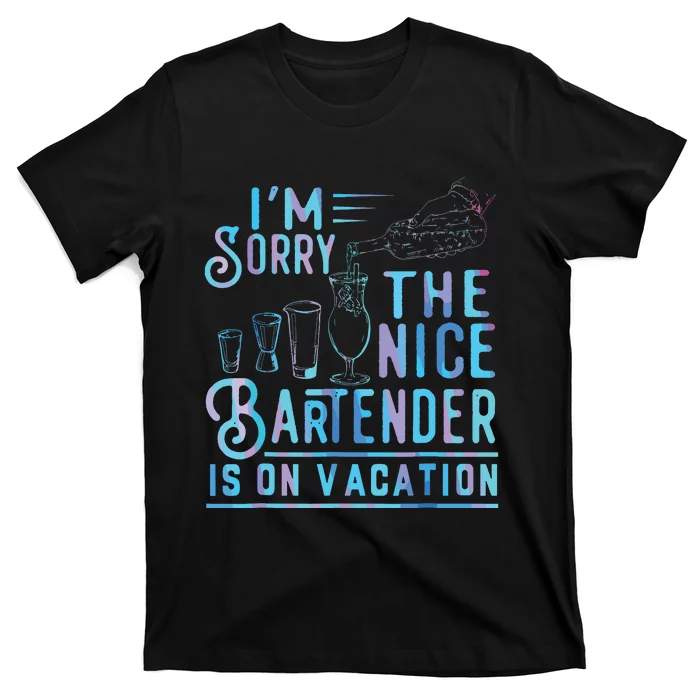 Im Sorry The Nice Bartender Is On Vacation T-Shirt