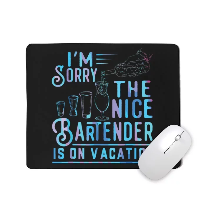 Im Sorry The Nice Bartender Is On Vacation Mousepad