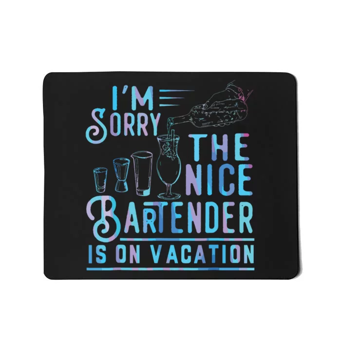 Im Sorry The Nice Bartender Is On Vacation Mousepad