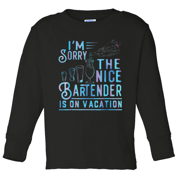 Im Sorry The Nice Bartender Is On Vacation Toddler Long Sleeve Shirt