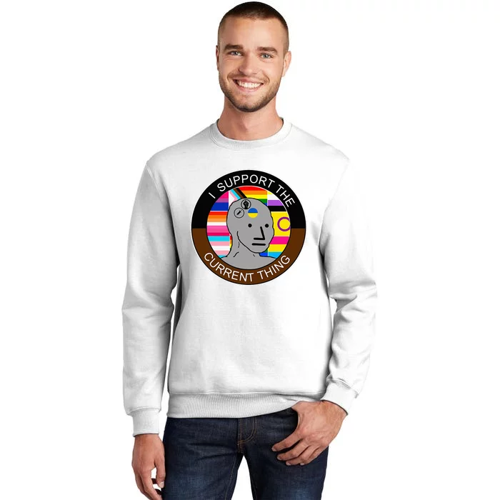 I Support The Current Thing Meme Sweatshirt