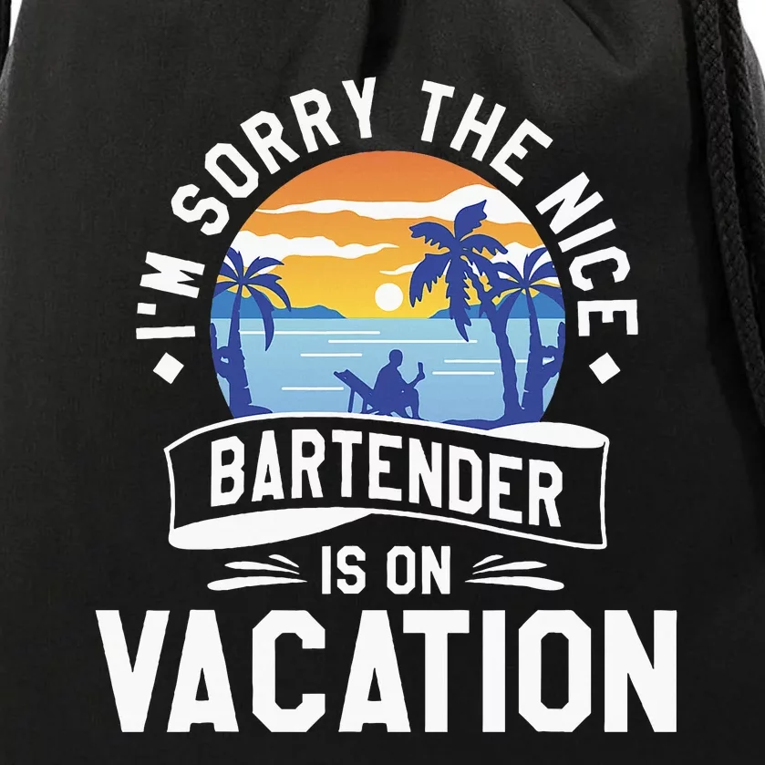 IM Sorry The Nice Bartender Is On Vacation Bartending Drawstring Bag