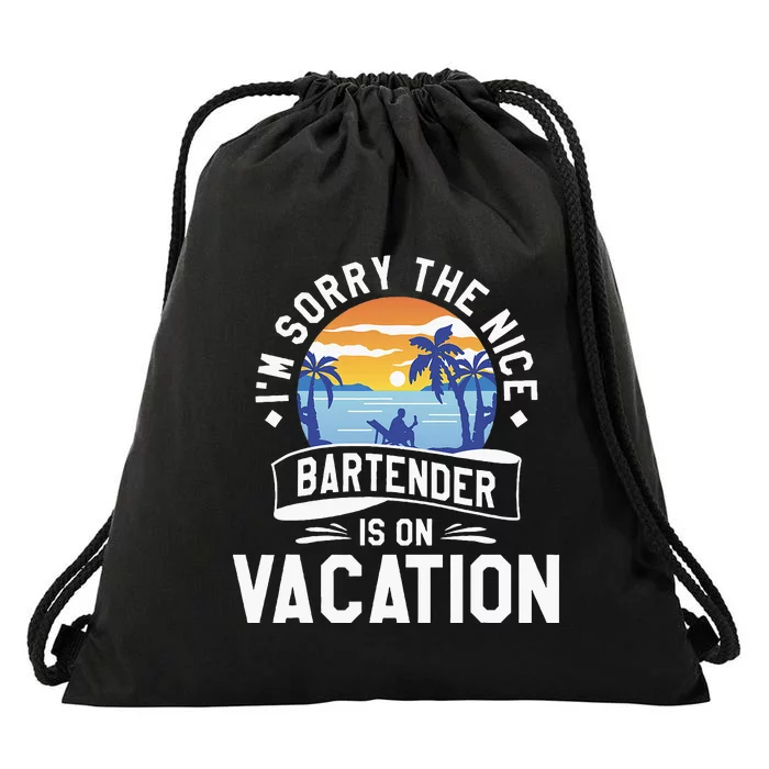 IM Sorry The Nice Bartender Is On Vacation Bartending Drawstring Bag