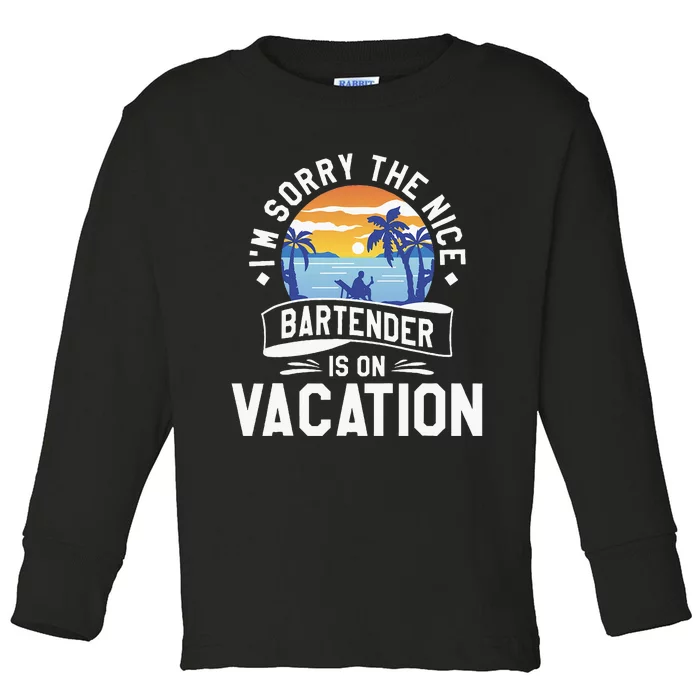 IM Sorry The Nice Bartender Is On Vacation Bartending Toddler Long Sleeve Shirt