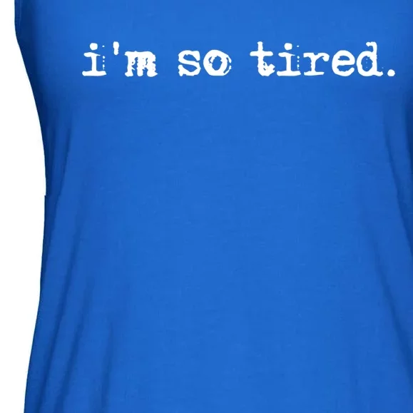 Im So Tired Gift Ladies Essential Flowy Tank