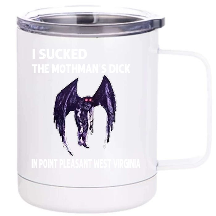 I Sucked The Mothmans Dick In Point Pleasant West Virginia Front & Back 12oz Stainless Steel Tumbler Cup