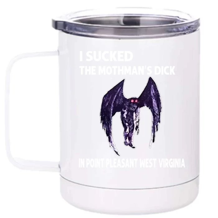 I Sucked The Mothmans Dick In Point Pleasant West Virginia Front & Back 12oz Stainless Steel Tumbler Cup