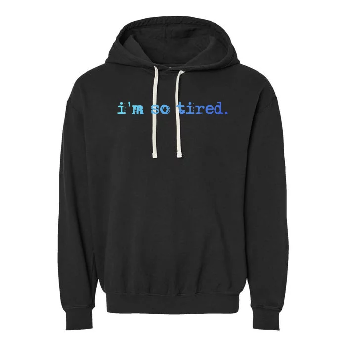 Im So Tired Gift Garment-Dyed Fleece Hoodie