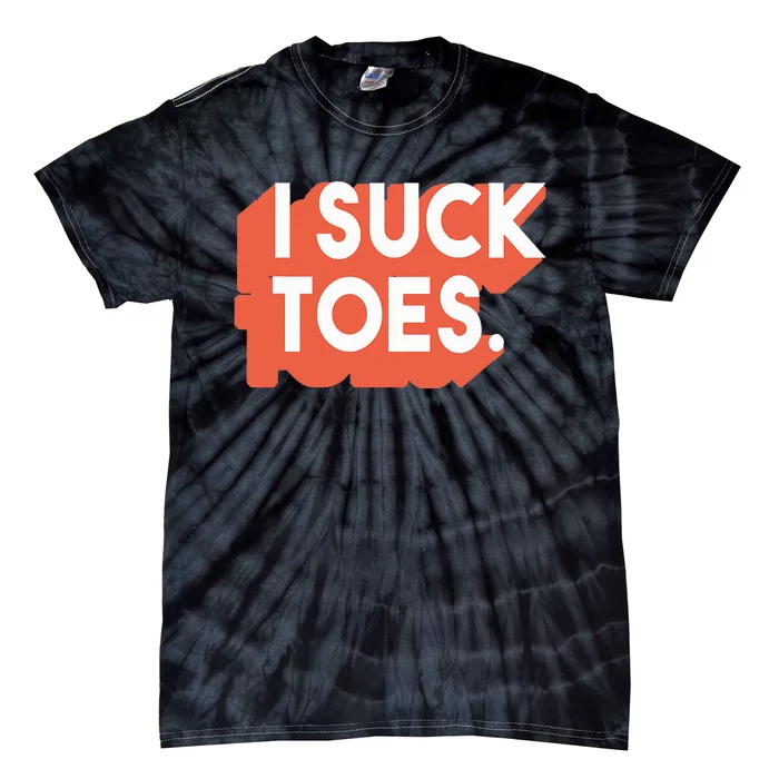 I Suck Toes Text Bdsm Design Sexual Fetish Tie-Dye T-Shirt