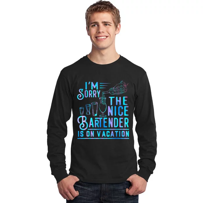 IM Sorry The Nice Bartender Is On Vacation Funny Tall Long Sleeve T-Shirt