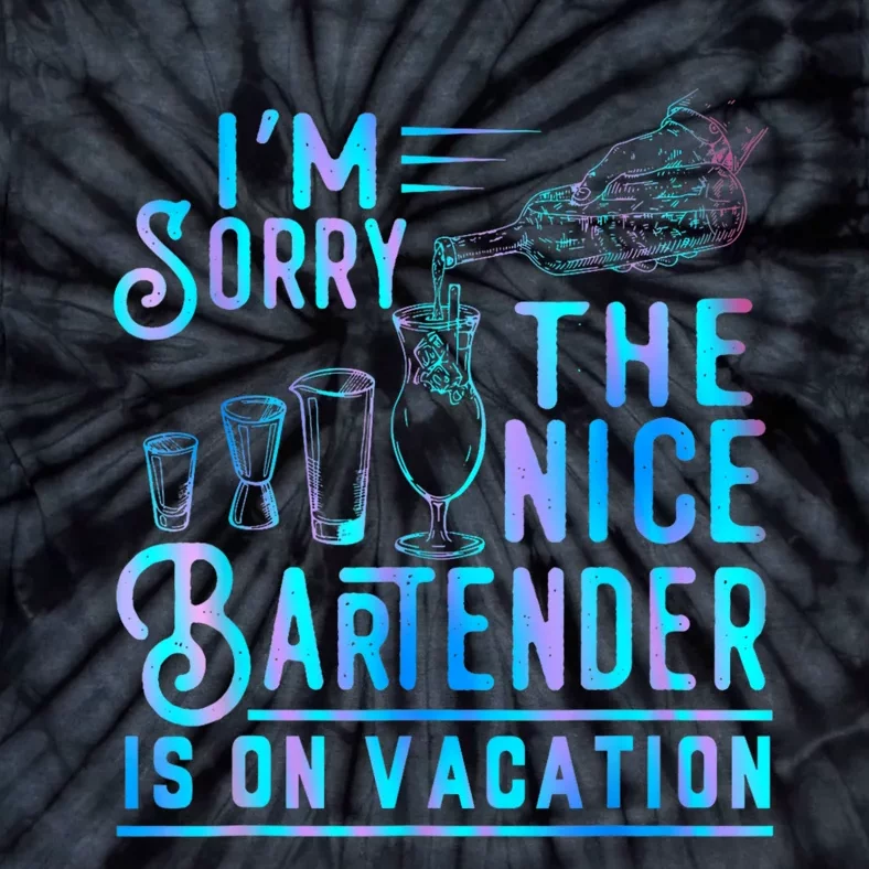 IM Sorry The Nice Bartender Is On Vacation Funny Tie-Dye T-Shirt