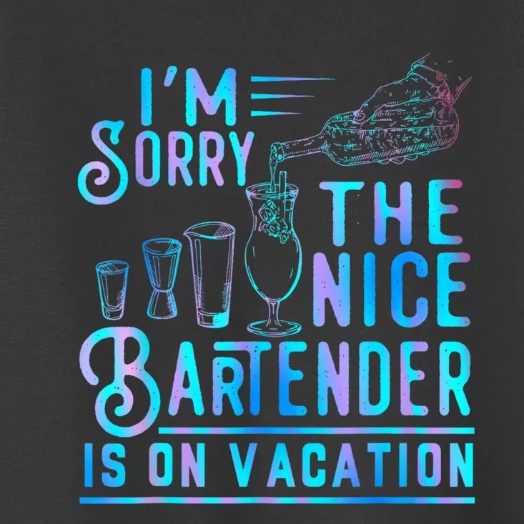 IM Sorry The Nice Bartender Is On Vacation Funny Toddler T-Shirt