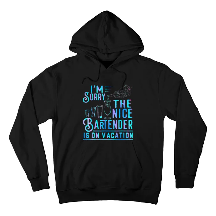 IM Sorry The Nice Bartender Is On Vacation Hoodie