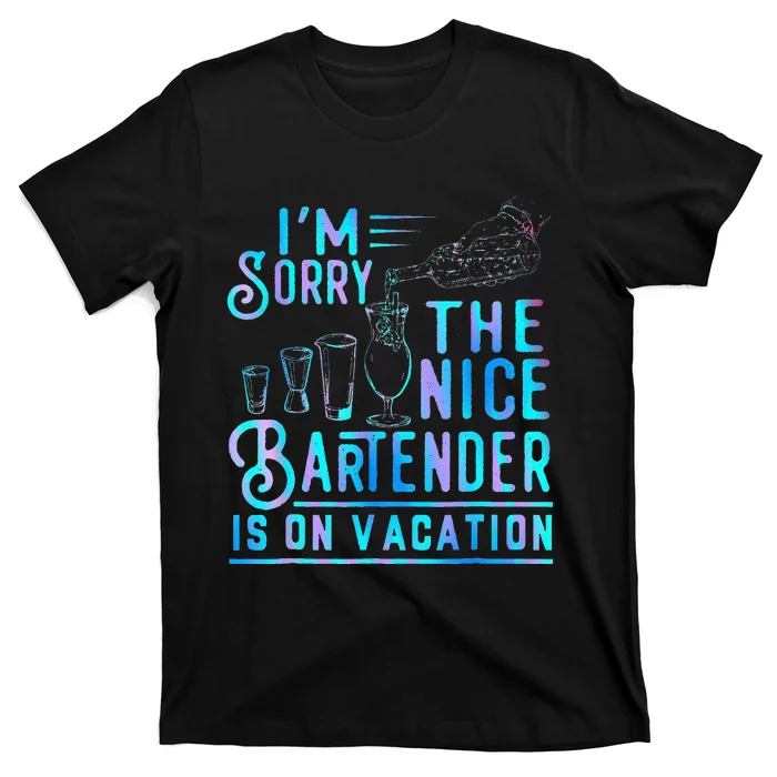 IM Sorry The Nice Bartender Is On Vacation T-Shirt