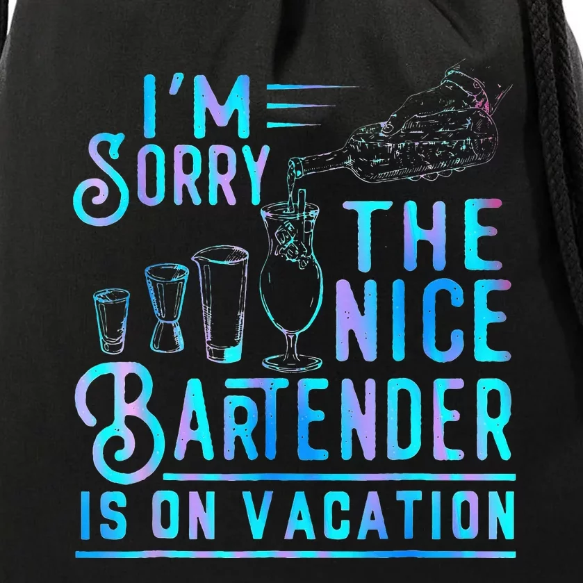 IM Sorry The Nice Bartender Is On Vacation Drawstring Bag