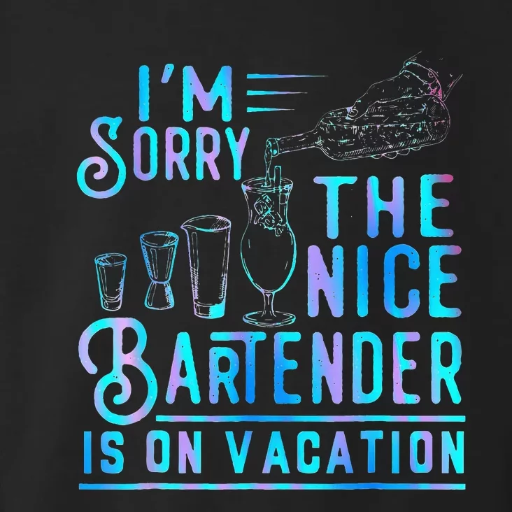 IM Sorry The Nice Bartender Is On Vacation Toddler Hoodie