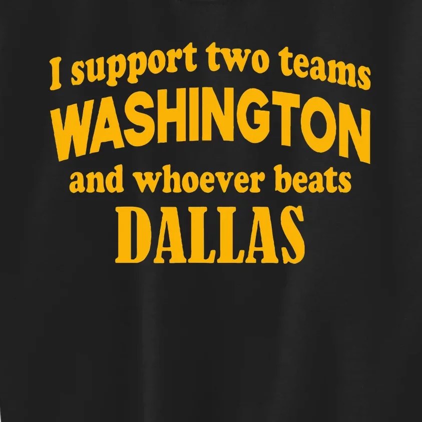 I Support Two Teams Washington And Whoever Beats Dallas Kids Sweatshirt