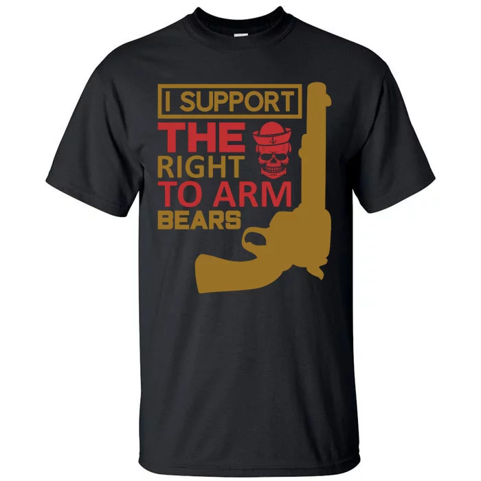 I Support The Right To Arm Bears Tall T-Shirt