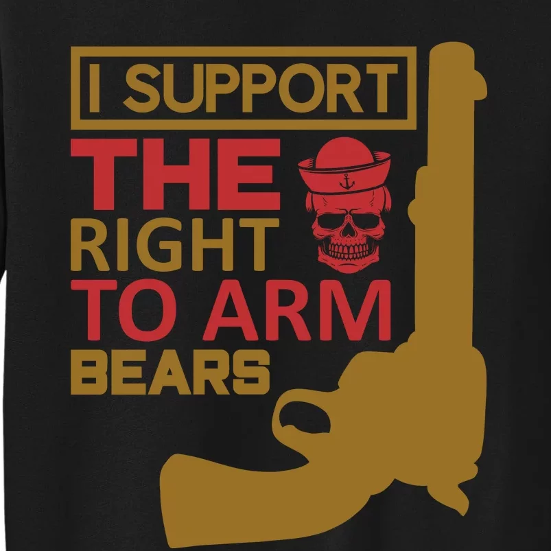 I Support The Right To Arm Bears Tall Sweatshirt