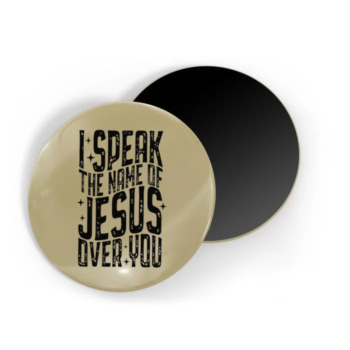 I Speak The Name Of Jesus Over You Magnet