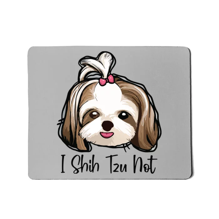 I Shih Tzu Not Funny Shih Tzu Mom Dog Lovers Mothers Day Mousepad