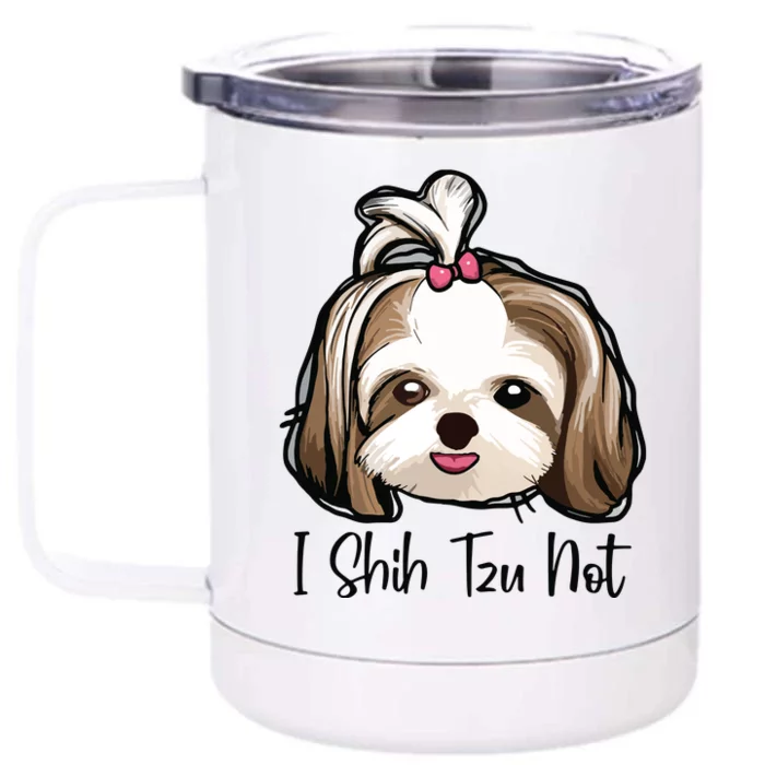 I Shih Tzu Not Funny Shih Tzu Mom Dog Lovers Mothers Day Front & Back 12oz Stainless Steel Tumbler Cup