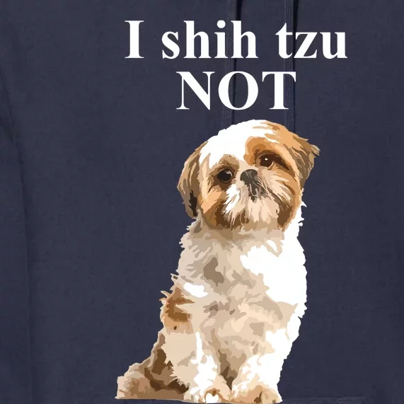 I Shih Tzu NOT Funny Shih Tzu Premium Hoodie