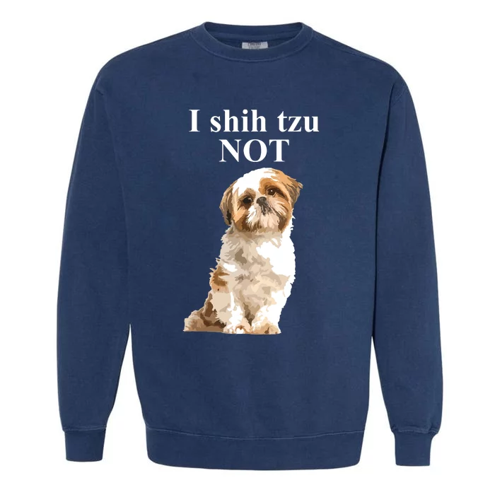 I Shih Tzu NOT Funny Shih Tzu Garment-Dyed Sweatshirt