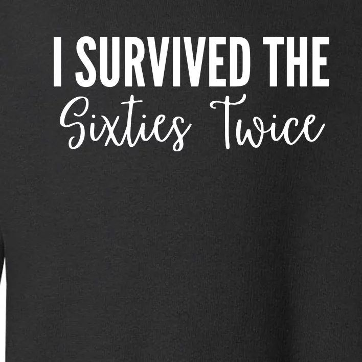 I Survived The Sixties Twice Toddler Sweatshirt