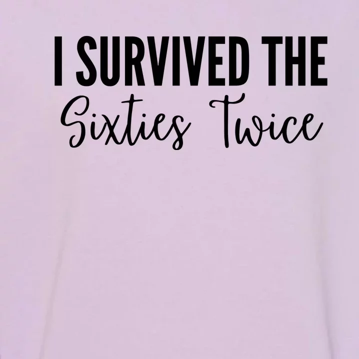 I Survived The Sixties Twice Garment-Dyed Sweatshirt